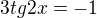 $3tg2x=-1$
