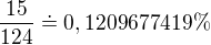$\frac{15}{124}\doteq 0,1209677419\%$