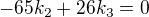 $-65k_{2}+26k_{3}=0$