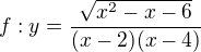 $f:y=\frac{\sqrt{x^2-x-6 }}{(x-2)(x-4)}$