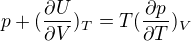 $p+(\frac{\partial U}{\partial V})_{T}=T(\frac{\partial p}{\partial T})_{V}$