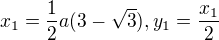 $x_{1}=\frac{1}{2}a(3-\sqrt{3}), y_{1}=\frac{x_{1}}{2}$