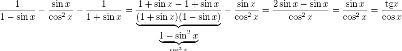 $\frac{1}{1-\sin x}-\frac{\sin x}{\cos^{2}x}-\frac{1}{1+\sin x}=\frac{1+\sin x-1+\sin x}{\underbrace{(1+\sin x)(1-\sin x)}_{\underbrace{1-\sin^2x}_{\cos^2x}}}-\frac{\sin x}{\cos^2x}=\frac{2\sin x-\sin x}{\cos^2x}=\frac{\sin x}{\cos^2x}=\frac{\text{tg}x}{\cos x}$