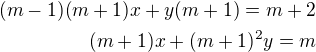 $(m-1)(m+1)x+y(m+1)=m+2\\(m+1)x+(m+1)^{2}y=m$