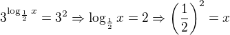 $3^{\log_{\frac 12}x}=3^2\Rightarrow \log_{\frac 12}x=2\Rightarrow \(\frac 12\)^2=x$