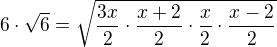 $6\cdot\sqrt 6=\sqrt{\frac{3x}{2}\cdot\frac{x+2}{2}\cdot\frac{x}{2}\cdot\frac{x-2}{2}}$
