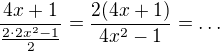 $\frac{4x+1}{\frac{2\cdot 2x^{2}-1}{2}}=\frac{2(4x+1)}{4x^{2}-1}=\ldots $