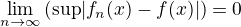 $\lim_{n\to\infty }\left(\mathrm{sup}|f_{n}(x)-f(x)|\right)=0$