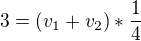 $3 = (v_{1} + v_{2}) * \frac{1}{4}$