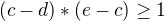 $(c-d)*(e-c)\ge 1$