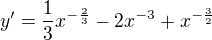 $y'=\frac{1}{3}x^{-\frac{2}{3}}-2x^{-3}+x^{-\frac{3}{2}}$
