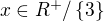 $x \in R^{+}/\{3\}$