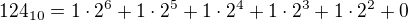 $124_{10}=1\cdot 2^6+1\cdot 2^5+1\cdot 2^4+1\cdot 2^3+1\cdot 2^2+0$