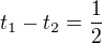 $t_1-t_2=\frac 12$