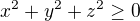 $x^{2}+y^{2}+z^{2}\ge 0$