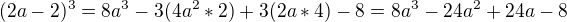 $(2a - 2)^3=8a^3-3(4a^2* 2)+3(2a*4)-8=8a^3-24a^2+24a-8$