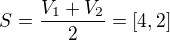 $S = \frac{V_1 + V_2}{2} = [4, 2]$