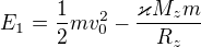 $E_1=\frac12mv_0^2-\frac{\varkappa M_zm}{R_z}$