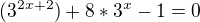 $(3^{2x+2})+8*3^{x}-1=0$