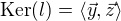 $\mathrm{Ker}(l) = \langle \vec y , \vec z\rangle$