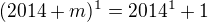 $(2014+m)^1=2014^1+1$