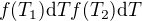 $f(T_1){\rm d}T f(T_2){\rm d}T$