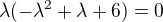 $\lambda(-\mathrm{\lambda }^{2}+\lambda+6)=0$