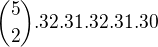 ${5\choose 2}.32.31.32.31.30$