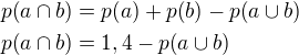 $p{\(a\cap b\)}=p{\(a\)}+p{\(b\)}-p{\(a\cup b\)}\nl p{\(a\cap b\)}=1,4-p{\(a\cup b\)}$