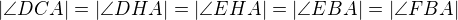 $|\angle DCA|=|\angle DHA|=|\angle EHA|=|\angle EBA|=|\angle FBA|$