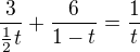 $\frac3{\frac12t}+\frac6{1-t}=\frac1t$