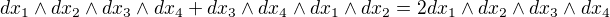 $dx_{1} \wedge dx_{2} \wedge dx_{3} \wedge dx_{4} +dx_{3} \wedge dx_{4} \wedge dx_{1} \wedge dx_{2}=2 dx_{1} \wedge dx_{2} \wedge dx_{3} \wedge dx_{4}� $