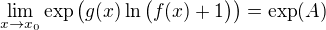 $\lim_{x\to x_0}\exp\big(g(x)\ln\big(f(x)+1\big)\big)=\exp(A)$