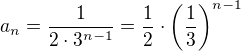 $a_n=\frac{1}{2\cdot 3^{n-1}}=\frac 12\cdot\left(\frac{1}{3}\right)^{n-1}$