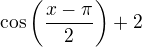 $\cos\(\frac{x-\pi}{2}\) +2$