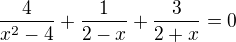 $\frac{4}{x^{2}-4} + \frac{1}{2-x} + \frac{3}{2+x} =0$