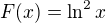 $F(x)=\ln ^{2}x$