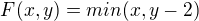 $F(x,y)=min(x,y-2)$