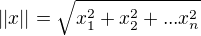 $||x||=\sqrt{x_1^2+x_2^2+...x_n^2}$
