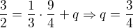 $\frac{3}{2} = \frac13\cdot\frac{9}{4} + q\Rightarrow q=\frac34$