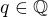 $q\in\mathbb{Q}$