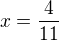 $x=\frac{4}{11}$