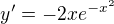 $y'=-2xe^{-x^2}$