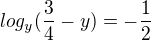 $log_{y}(\frac{3}{4}-y)=-\frac{1}{2}$