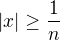 $|x| \ge \frac{1}{n}$
