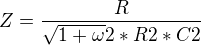 $Z=\frac{R}{\sqrt{1+^{}\omega }2*R2*C2}$