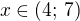 $x\in(4;\,7)$