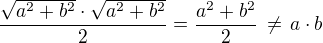 $\frac{\sqrt{a^2+b^2}\cdot\sqrt{a^2+b^2}}{2}=\frac{a^2+b^2}{2}\,\ne\,a\cdot b$