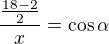 $\frac{\frac{18-2}2}x=\cos\alpha$