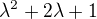 $\lambda ^{2}+2\lambda +1$